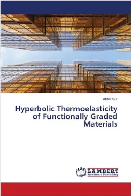 Hyperbolic Thermoelasticity of Functionally Graded Materials by Abhik Sur
