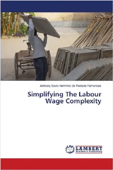 Simplifying The Labour Wage Complexity by Anthony Savio H. Da Piedade Fernandes