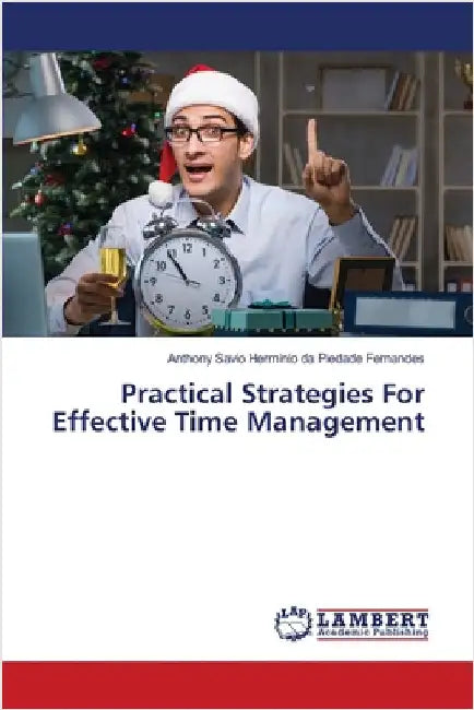 Practical Strategies For Effective Time Management by Anthony Savio H. Da Piedade Fernandes