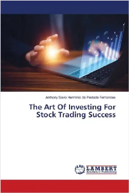 The Art Of Investing For Stock Trading Success by Da Piedade Fernandes, Anthony Savio H.