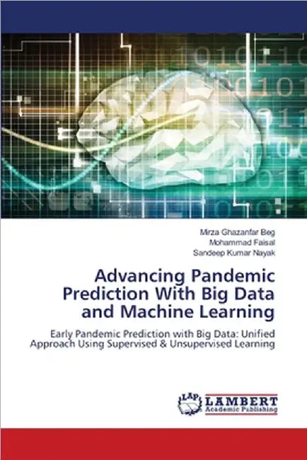 Advancing Pandemic Prediction With Big Data and Machine Learning by Ghazanfar Beg, Mirza