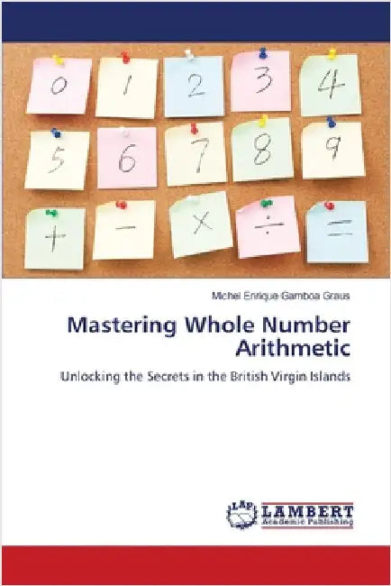 Mastering Whole Number Arithmetic by Michel Enrique Gamboa Graus