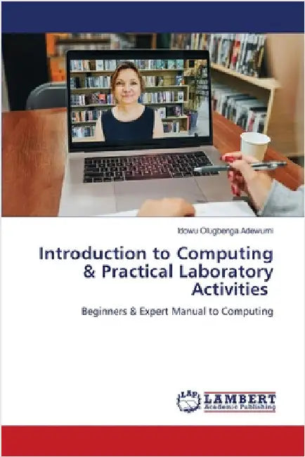 Introduction to Computing & Practical Laboratory Activities by Idowu Olugbenga Adewumi