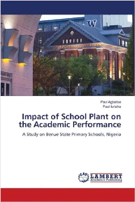 Impact of School Plant on the Academic Performance by Paul Agbatse