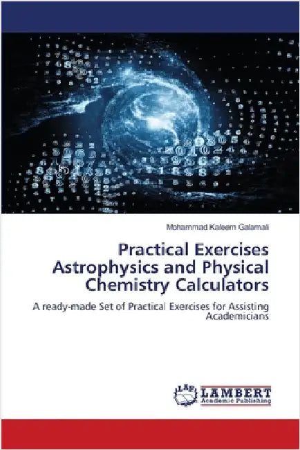 Practical Exercises Astrophysics and Physical Chemistry Calculators by Galamali, Mohammad Kaleem