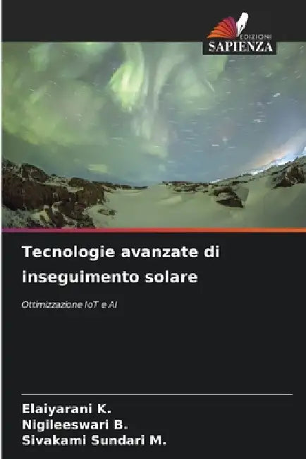 Tecnologie avanzate di inseguimento solare by Elaiyarani K, Nigileeswari B, Sivakami Sundari M
