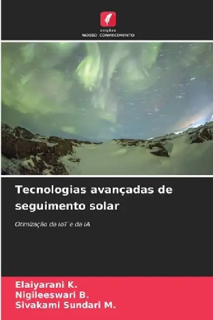 Tecnologias avançadas de seguimento solar by Elaiyarani K, Nigileeswari B, Sivakami Sundari M