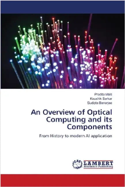An Overview of Optical Computing and its Components by Maiti, Pradita