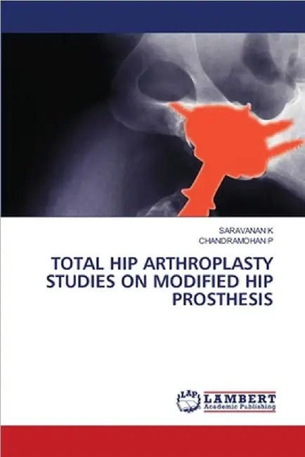 Total Hip Arthroplasty Studies on Modified Hip Prosthesis by K, Saravanan