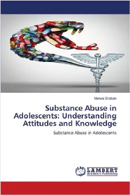 Substance Abuse in Adolescents: Understanding Attitudes and Knowledge by Marwa Shaban
