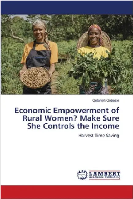 Economic Empowerment of Rural Women? Make Sure She Controls the Income by Getaneh Gobezie