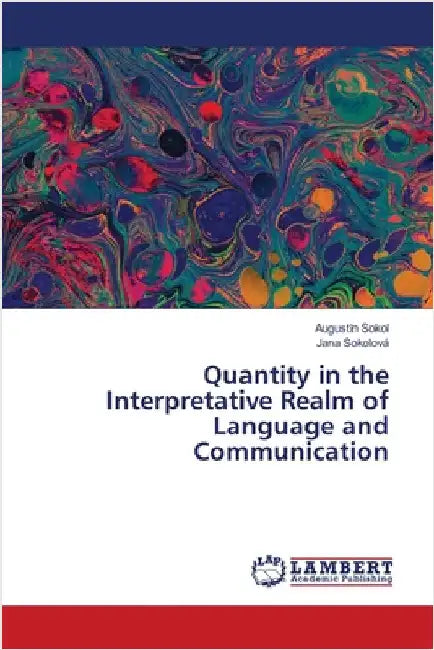 Quantity in the Interpretative Realm of Language and Communication by Augustín Sokol