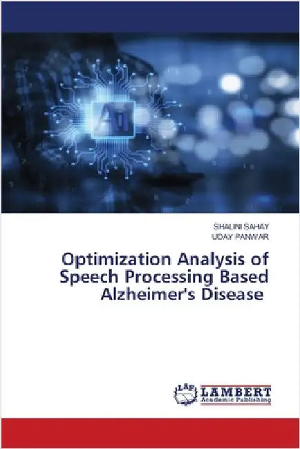 Optimization Analysis of Speech Processing Based Alzheimer's Disease by Sahay, Shalini