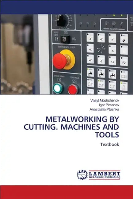 Metalworking by Cutting. Machines and Tools by Vasyl Moshchenok