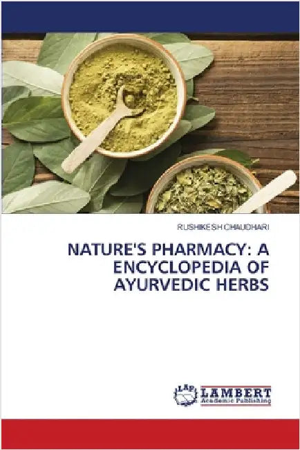 Nature's Pharmacy: A Encyclopedia of Ayurvedic Herbs by Chaudhari, Rushikesh