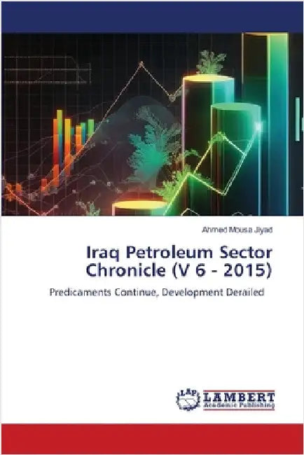 Iraq Petroleum Sector Chronicle (V 6 - 2015) by Ahmed Mousa Jiyad