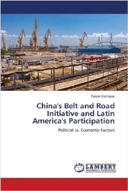China's Belt and Road Initiative and Latin America's Participation by Timon Ramaker