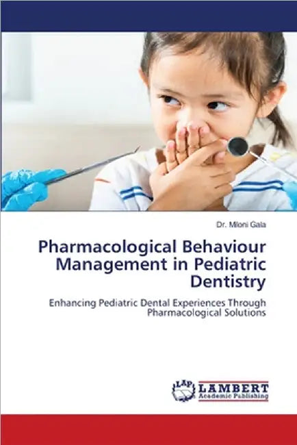 Pharmacological Behaviour Management in Pediatric Dentistry by Miloni Gala
