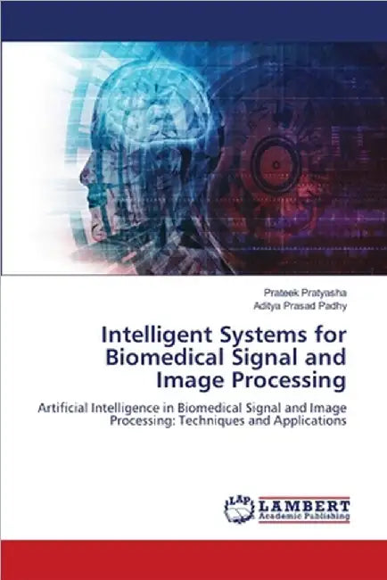 Intelligent Systems for Biomedical Signal and Image Processing by Pratyasha, Prateek