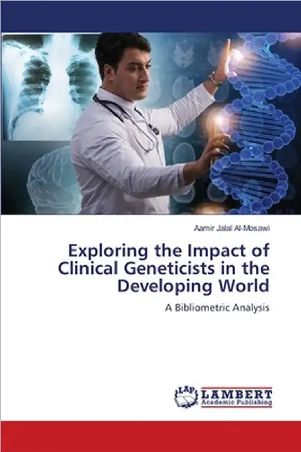 Exploring the Impact of Clinical Geneticists in the Developing World by Jalal Al-Mosawi, Aamir