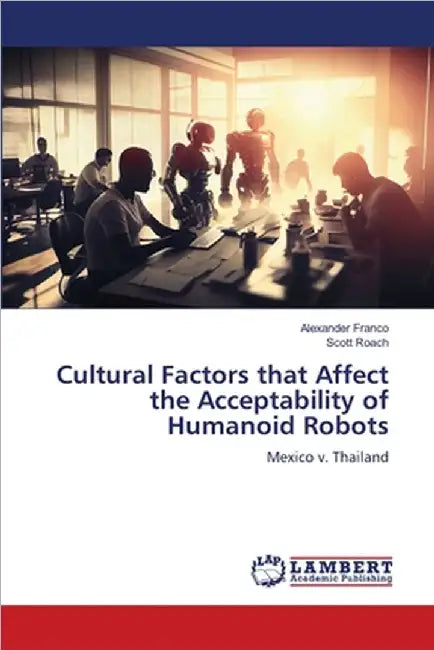 Cultural Factors that Affect the Acceptability of Humanoid Robots by Alexander Franco