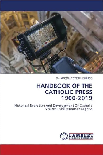 Handbook of the Catholic Press 1900-2019 by Peter Kehinde, Akodu