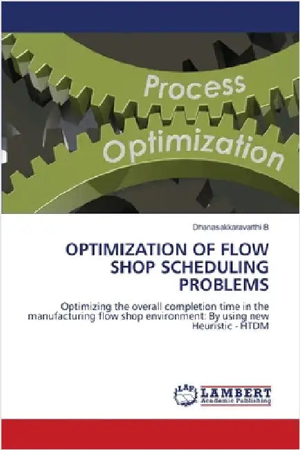 Optimization of Flow Shop Scheduling Problems by B, Dhanasakkaravarthi