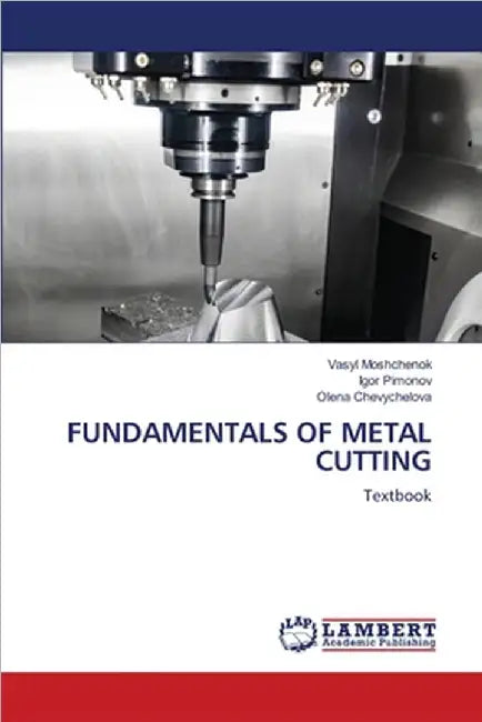 Fundamentals of Metal Cutting by Vasyl Moshchenok
