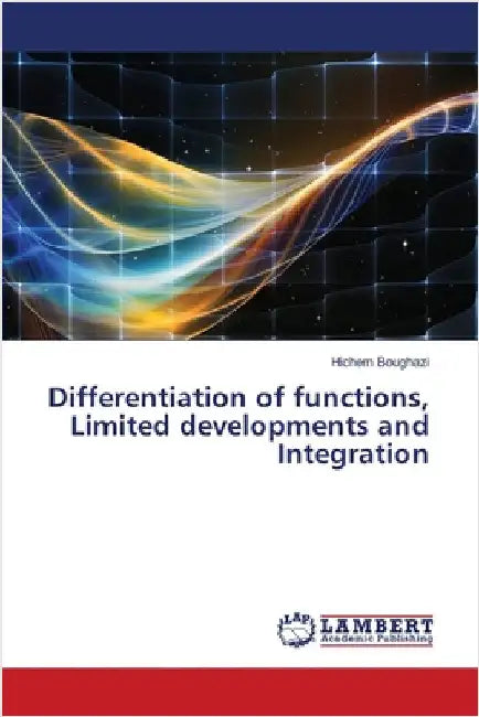Differentiation of functions, Limited developments and Integration by Hichem Boughazi
