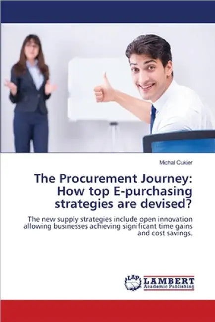 The Procurement Journey: How top E-purchasing strategies are devised? by Cukier, Michal