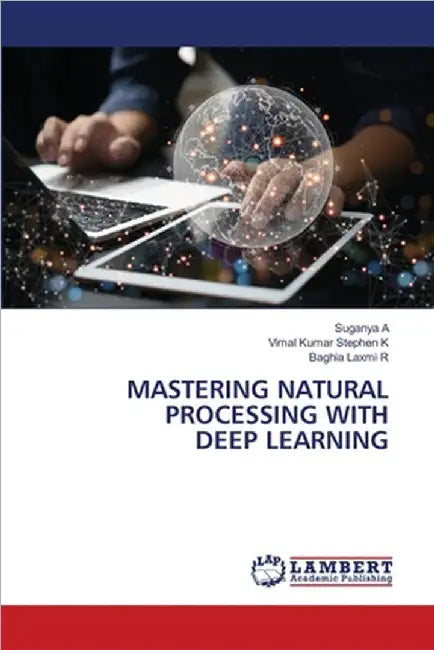 Mastering Natural Processing with Deep Learning by Suganya A