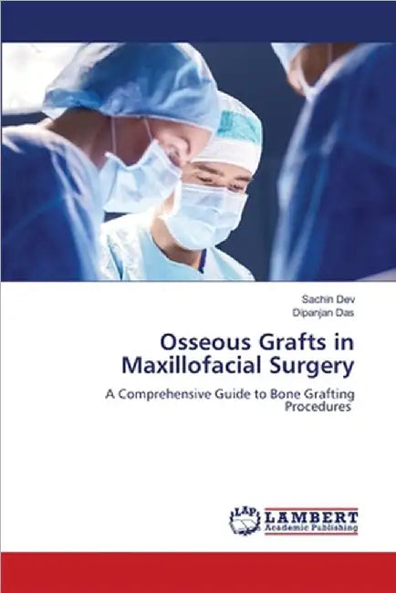 Osseous Grafts in Maxillofacial Surgery by Sachin Dev