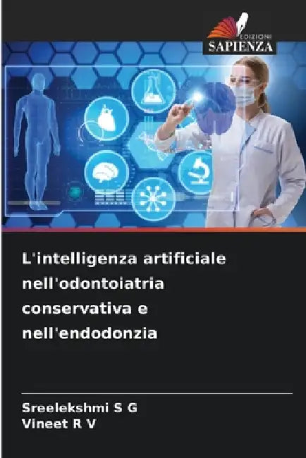 L'intelligenza artificiale nell'odontoiatria conservativa e nell'endodonzia by Sreelekshmi S. G., Vineet R. V.