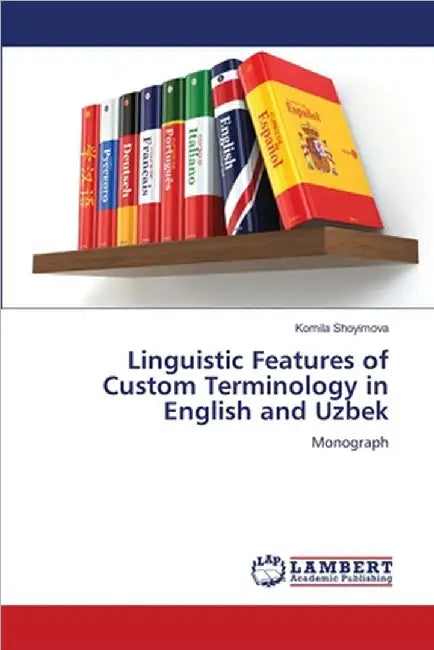 Linguistic Features of Custom Terminology in English and Uzbek by Shoyimova, Komila