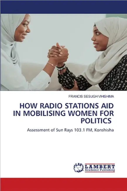 How Radio Stations Aid in Mobilising Women for Politics by Vihishima, Francis Sesugh