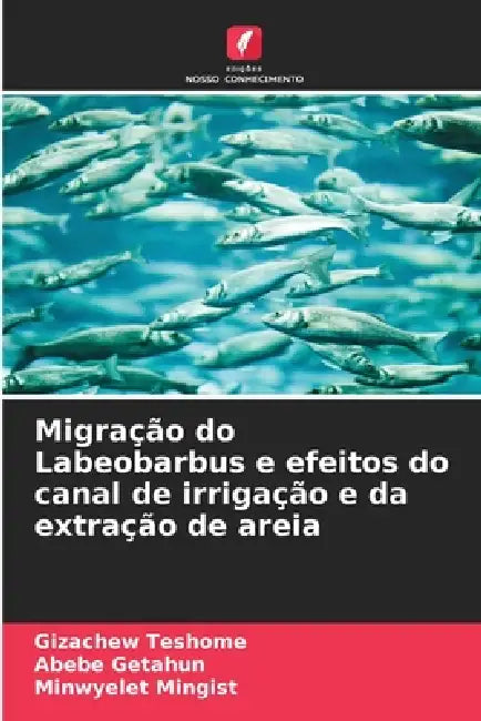 Migração do Labeobarbus e efeitos do canal de irrigação e da extração de areia by Gizachew Teshome, Abebe Getahun, Minwyelet Mingist