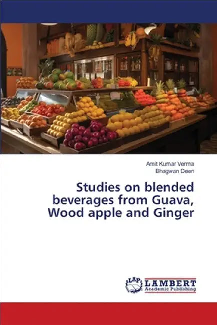 Studies on blended beverages from Guava, Wood apple and Ginger by Amit Kumar Verma