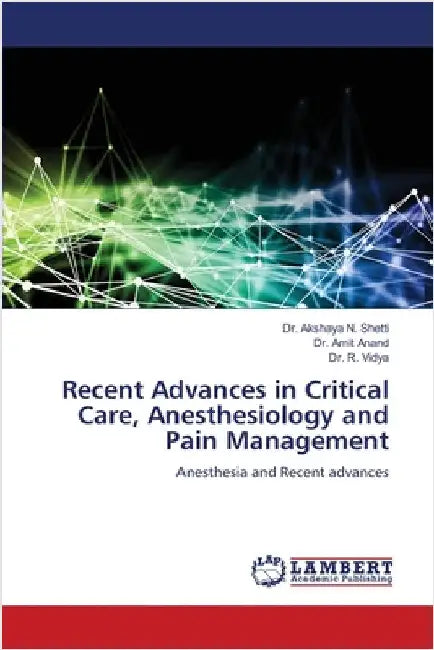 Recent Advances in Critical Care, Anesthesiology and Pain Management by Akshaya N. Shetti
