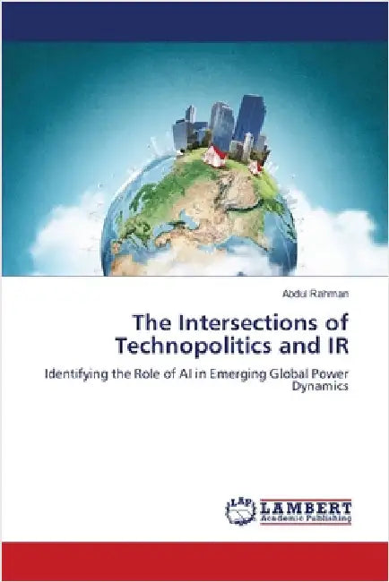 The Intersections of Technopolitics and IR by Abdul Rahman