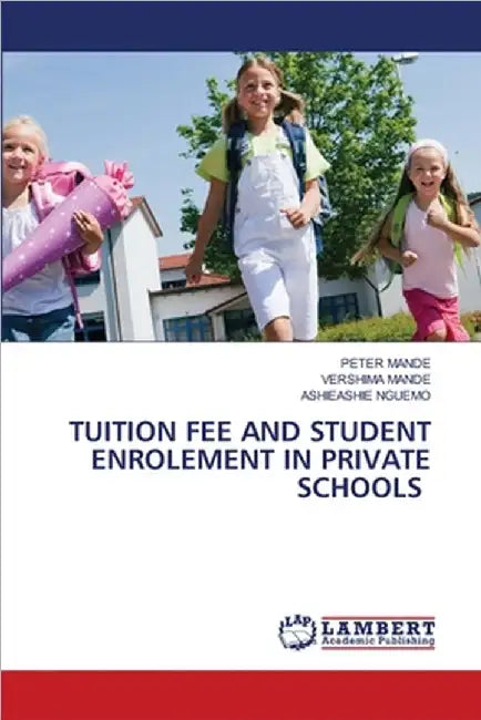 Tuition Fee and Student Enrolement in Private Schools by Mande, Peter