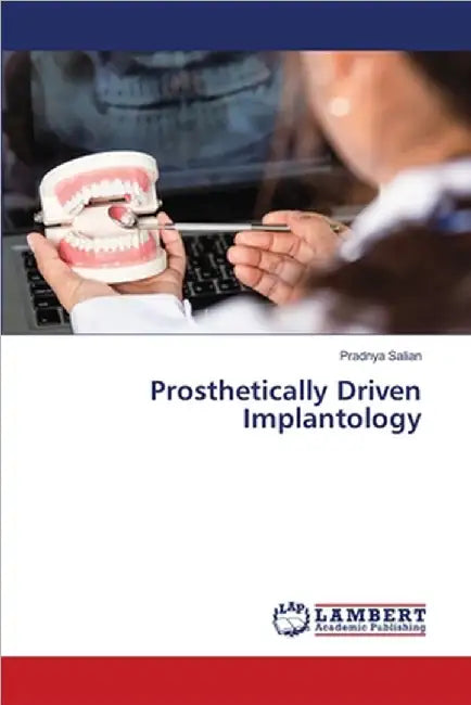 Prosthetically Driven Implantology by Salian, Pradnya
