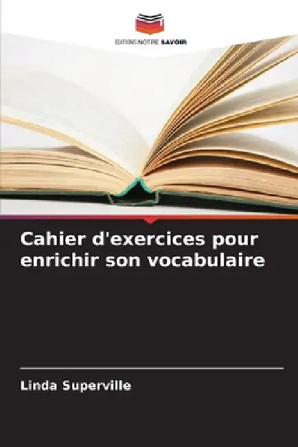 Cahier d'exercices pour enrichir son vocabulaire by Linda Superville