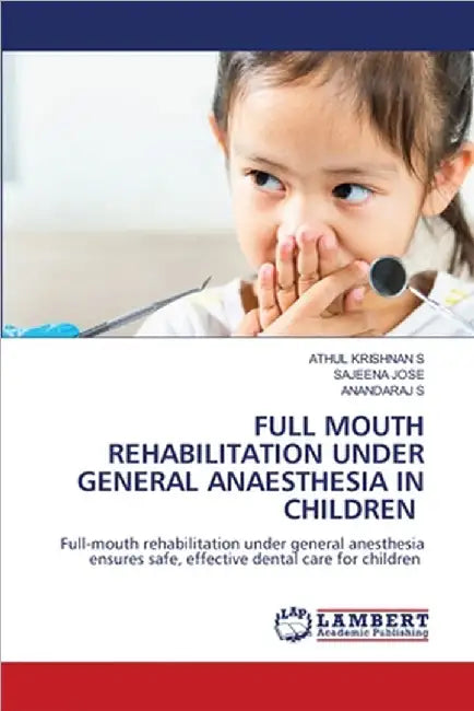Full Mouth Rehabilitation Under General Anaesthesia in Children by Krishnan S., Athul