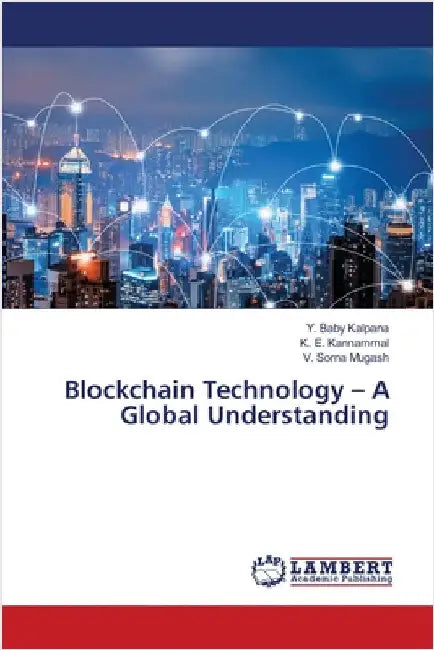 Blockchain Technology - A Global Understanding by Kalpana, Y. Baby