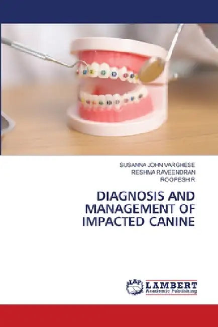 Diagnosis and Management of Impacted Canine by Susanna John Varghese, Reshma Raveendran, Roopesh R