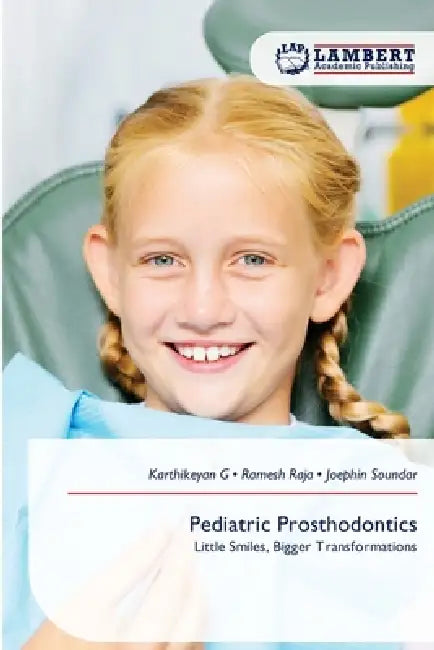 Pediatric Prosthodontics by Karthikeyan G, Ramesh Raja, Joephin Soundar