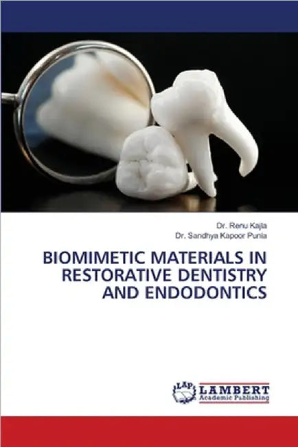 Biomimetic Materials in Restorative Dentistry and Endodontics by Kajla, Renu