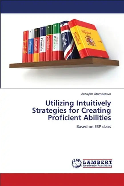 Utilizing Intuitively Strategies for Creating Proficient Abilities by Arzayim Utambetova