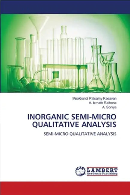 Inorganic Semi-Micro Qualitative Analysis by Mookkandi Palsamy Kesavan