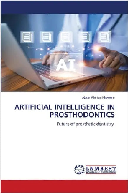 Artificial Intelligence in Prosthodontics by Abrar Ahmad Hakeem